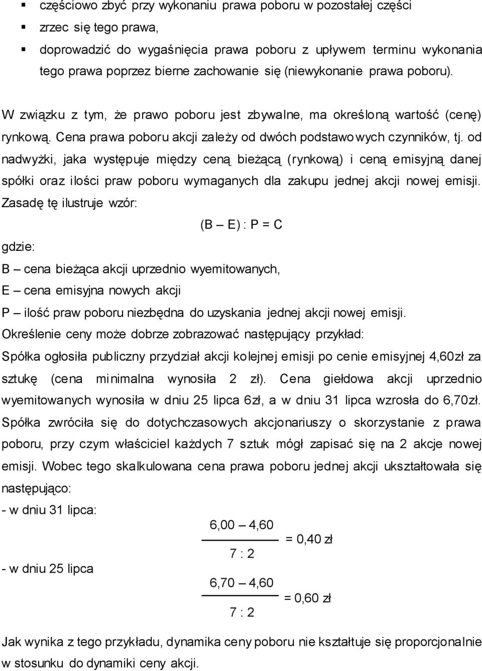 od nadwyżki, jaka występuje między ceną bieżącą (rynkową) i ceną emisyjną danej spółki oraz ilości praw poboru wymaganych dla zakupu jednej akcji nowej emisji.