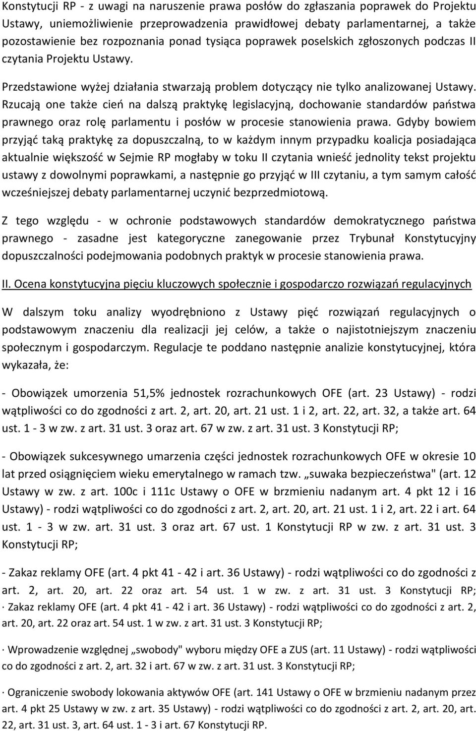 Rzucają one także cień na dalszą praktykę legislacyjną, dochowanie standardów państwa prawnego oraz rolę parlamentu i posłów w procesie stanowienia prawa.