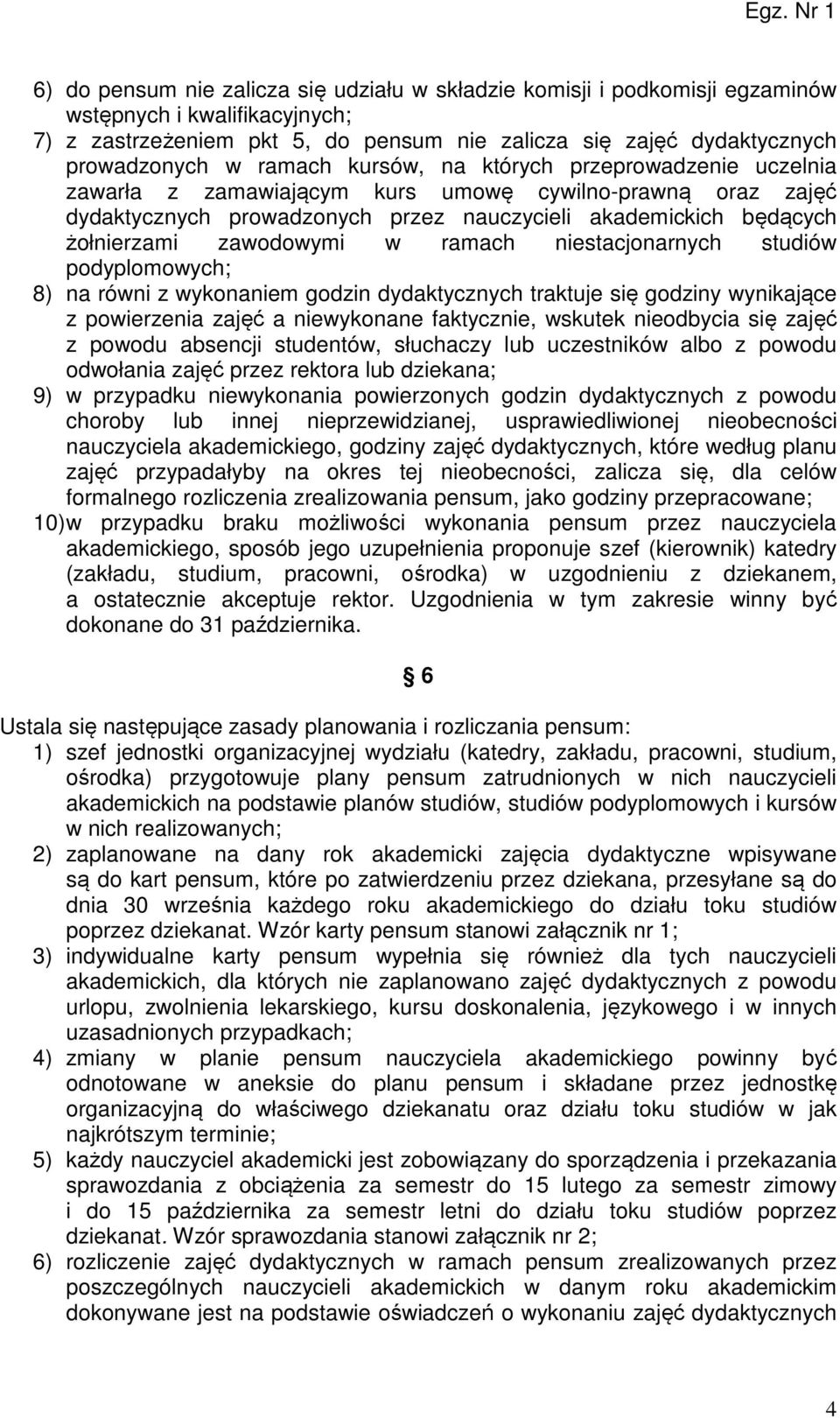 zawodowymi w ramach niestacjonarnych studiów podyplomowych; 8) na równi z wykonaniem godzin dydaktycznych traktuje się godziny wynikające z powierzenia zajęć a niewykonane faktycznie, wskutek