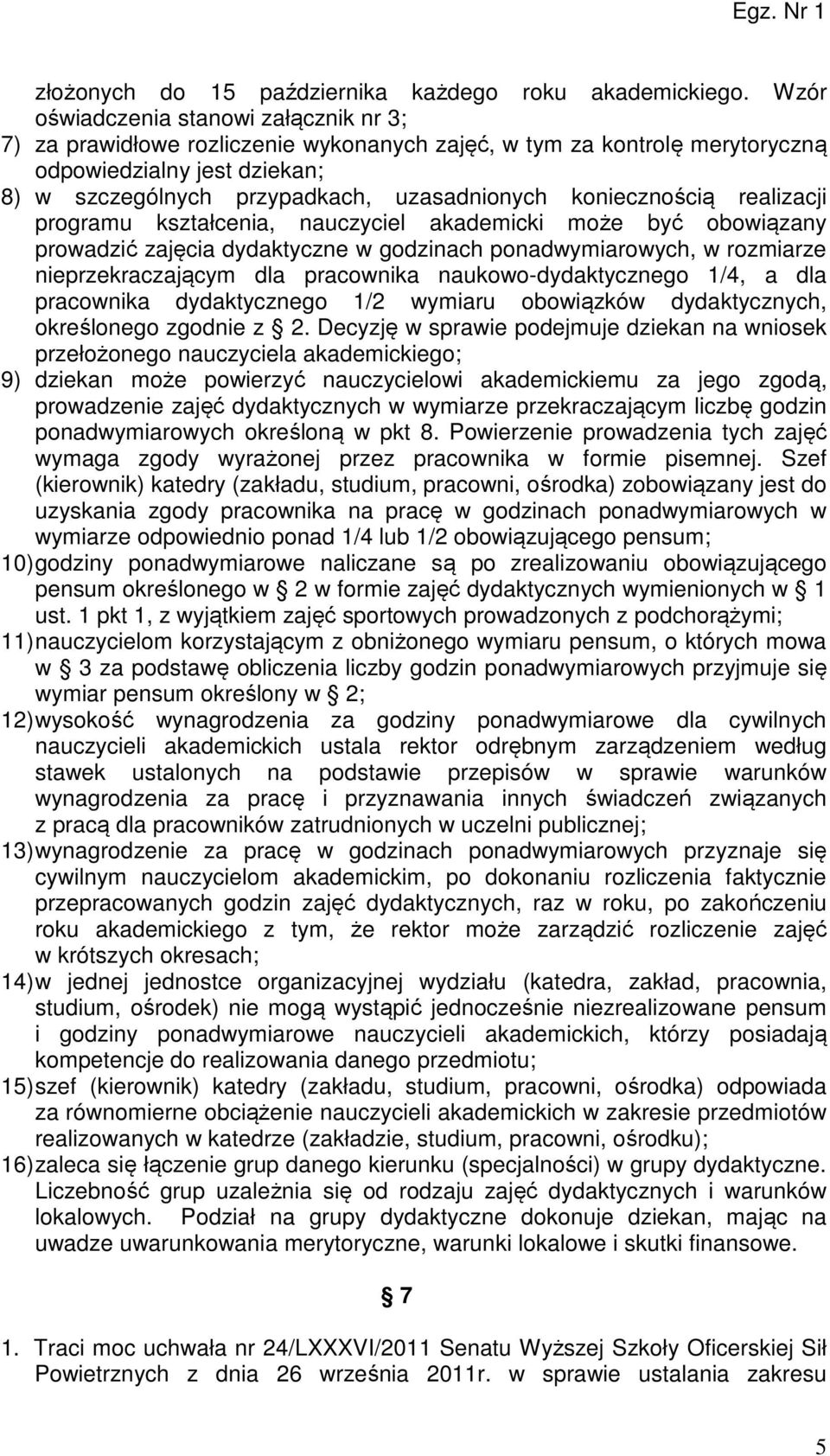 koniecznością realizacji programu kształcenia, nauczyciel akademicki może być obowiązany prowadzić zajęcia dydaktyczne w godzinach ponadwymiarowych, w rozmiarze nieprzekraczającym dla pracownika