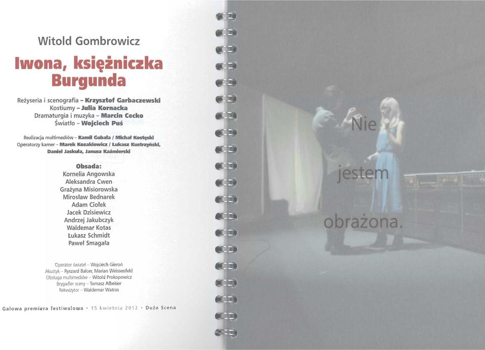 Aleksandra Cwen Grażyna Misiorowska Mirosław Bednarek Adam Ciołek Jacek Dzisiewicz Andrzej Jakubczyk Waldemar Kotas Łukasz Schmidt Paweł Smagała Operator ~wiatel - Wojciech Gieroń