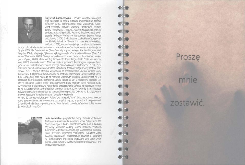 podczas realizacji spektaklu Factory 2 inspirowanego twórczością Andy'ego Warhola w Narodowym Starym Teatrze w Krakowie (2008). Zadebiutował spektaklem Chór sportowy Elfriede Jelinek w Teatrze im.