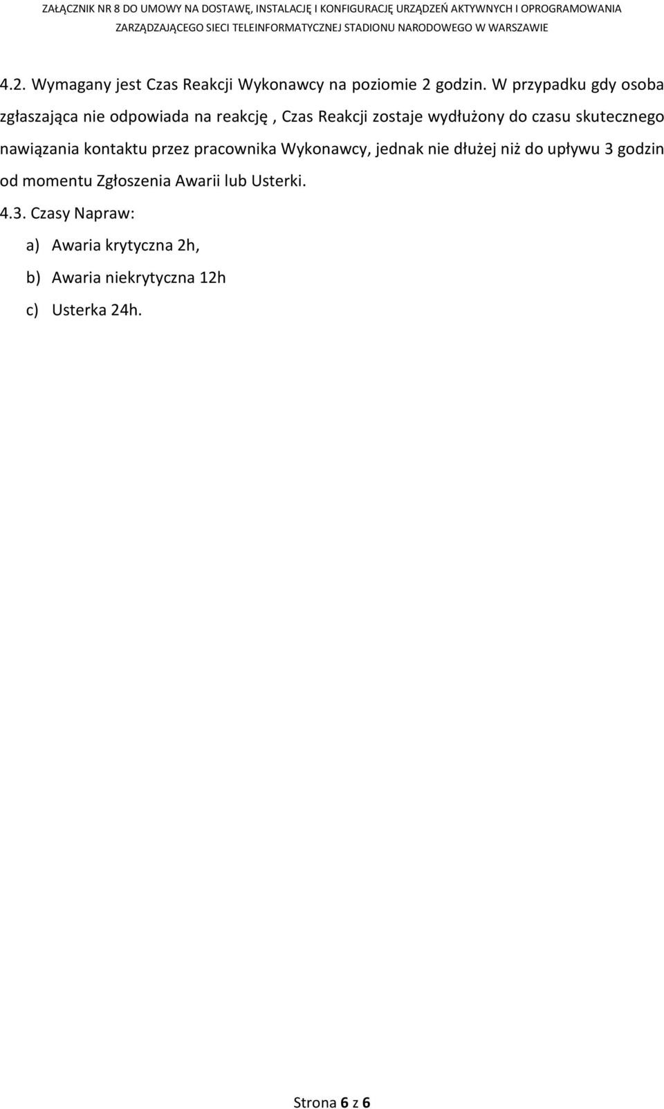 skutecznego nawiązania kontaktu przez pracownika Wykonawcy, jednak nie dłużej niż do upływu 3 godzin