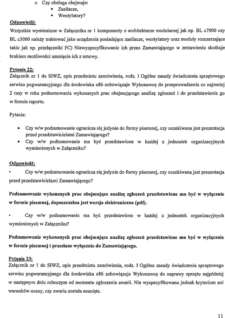 przełączniki FC) Nie wy specyfiko wanie ich przez Zamawiającego w zestawieniu skutkuje brakiem możliwości usunięcia ich z umowy. Pytanie 22: Załącznik nr 1 do SIWZ, opis przedmiotu zamówienia, rodź.