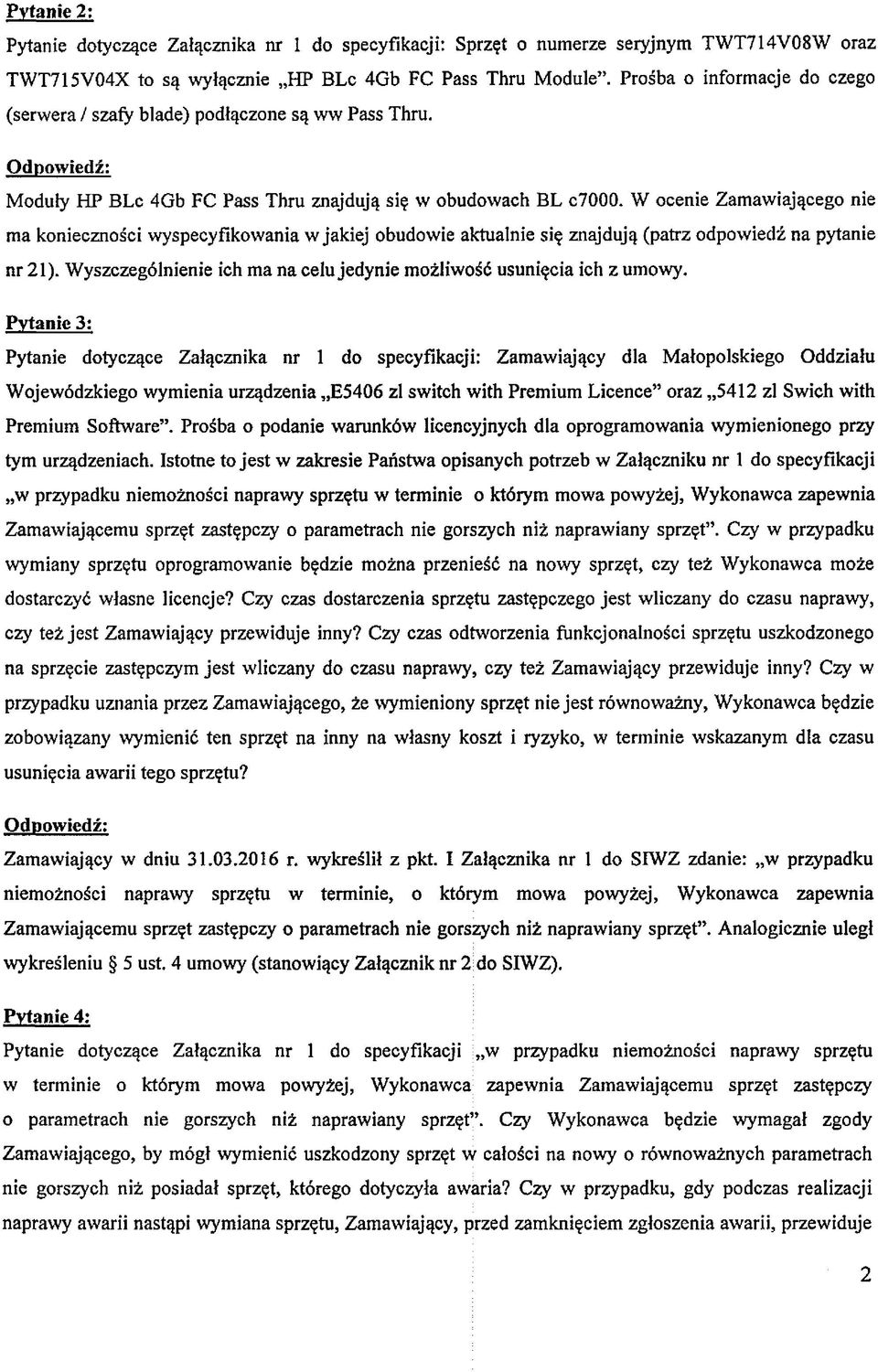 W ocenie Zamawiającego nie ma konieczności wyspecyfikowania w jakiej obudowie aktualnie się znajdują (patrz odpowiedź na pytanie nr 21).