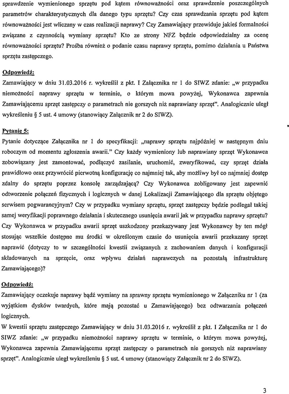 Kto ze strony NFZ będzie odpowiedzialny za ocenę równoważności sprzętu? Prośba również o podanie czasu naprawy sprzętu, pomimo działania u Państwa sprzętu zastępczego. Zamawiający w dniu 31.03.2016 r.