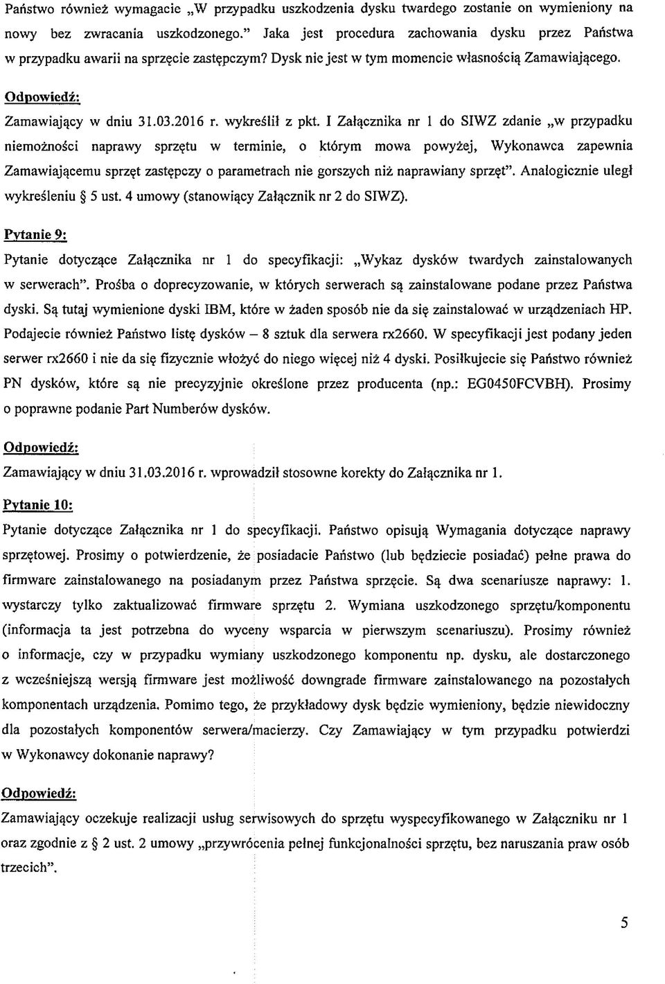 I Załącznika nr 1 do SIWZ zdanie w przypadku niemożności naprawy sprzętu w terminie, o którym mowa powyżej, Wykonawca zapewnia Zamawiającemu sprzęt zastępczy o parametrach nie gorszych niż naprawiany