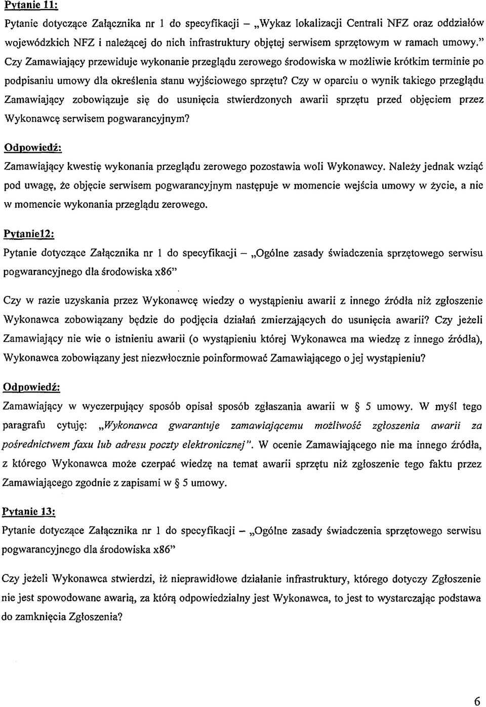 Czy w oparciu o wynik takiego przeglądu Zamawiający zobowiązuje się do usunięcia stwierdzonych awarii sprzętu przed objęciem przez Wykonawcę serwisem pogwarancyjnym?