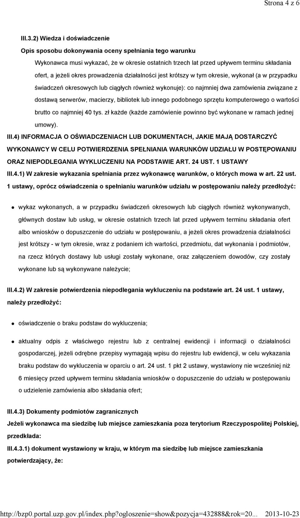 prowadzenia działalności jest krótszy w tym okresie, wykonał (a w przypadku świadczeń okresowych lub ciągłych również wykonuje): co najmniej dwa zamówienia związane z dostawą serwerów, macierzy,