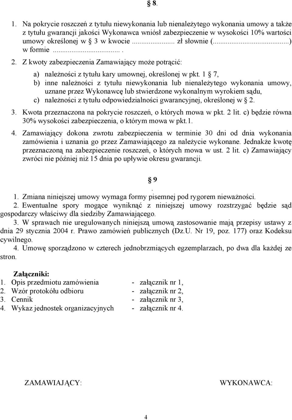 1 7, b) inne należności z tytułu niewykonania lub nienależytego wykonania umowy, uznane przez Wykonawcę lub stwierdzone wykonalnym wyrokiem sądu, c) należności z tytułu odpowiedzialności