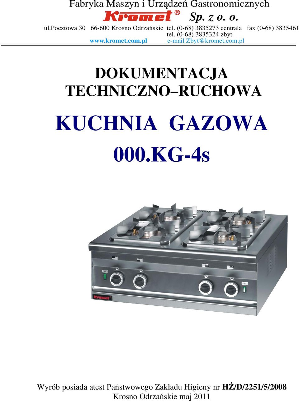 (0-68) 3835324 zbyt www.kromet.com.pl e-mail Zbyt@kromet.com.pl R DOKUMENTACJA TECHNICZNO RUCHOWA KUCHNIA GAZOWA 000.