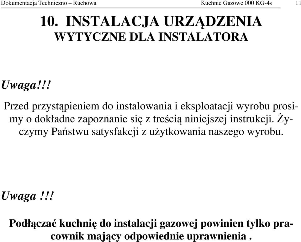 !! Przed przystąpieniem do instalowania i eksploatacji wyrobu prosimy o dokładne zapoznanie się z