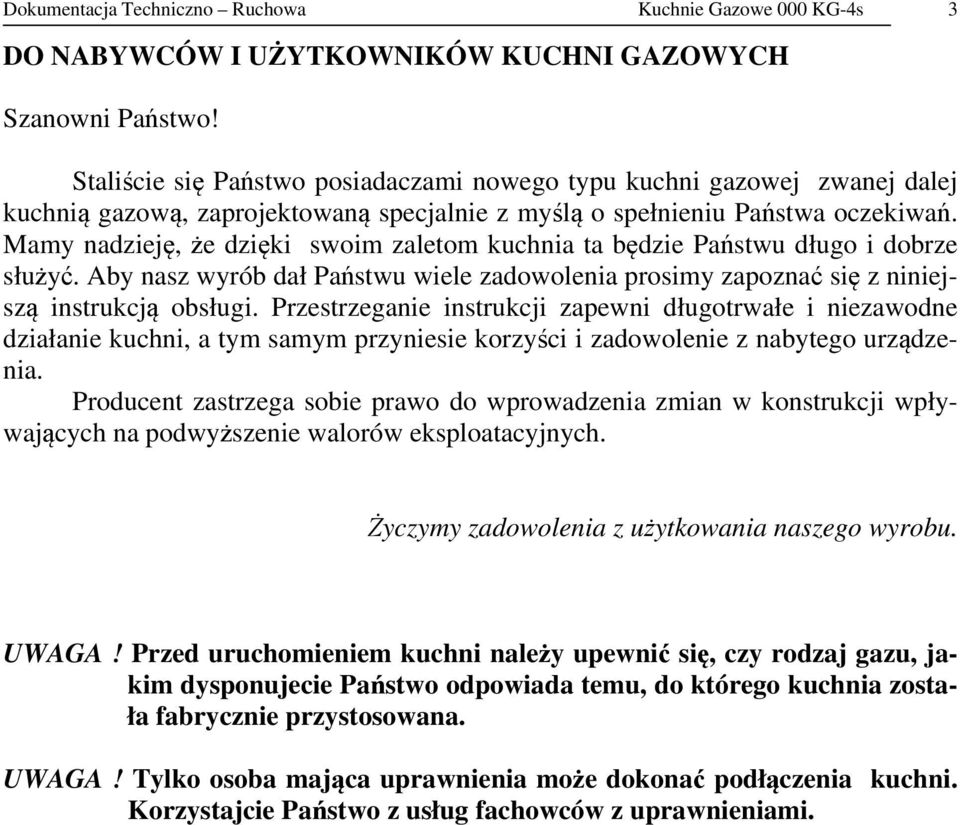 Mamy nadzieję, że dzięki swoim zaletom kuchnia ta będzie Państwu długo i dobrze służyć. Aby nasz wyrób dał Państwu wiele zadowolenia prosimy zapoznać się z niniejszą instrukcją obsługi.