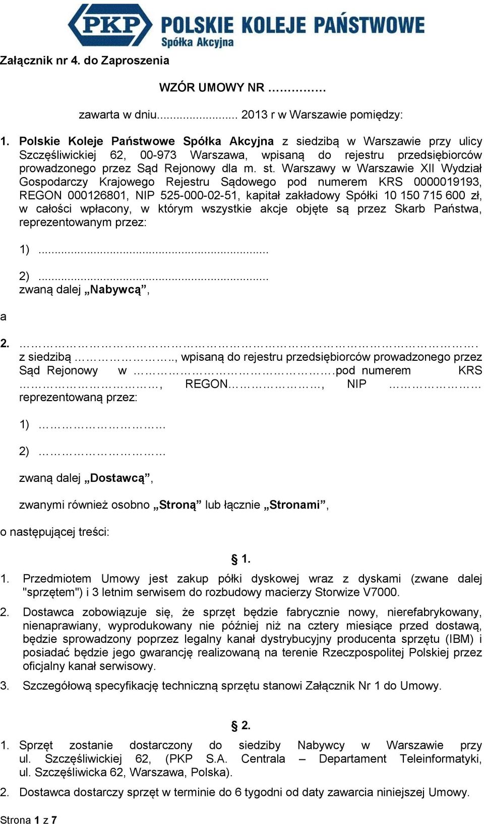 Warszawy w Warszawie XII Wydział Gospodarczy Krajowego Rejestru Sądowego pod numerem KRS 0000019193, REGON 000126801, NIP 525-000-02-51, kapitał zakładowy Spółki 10 150 715 600 zł, w całości