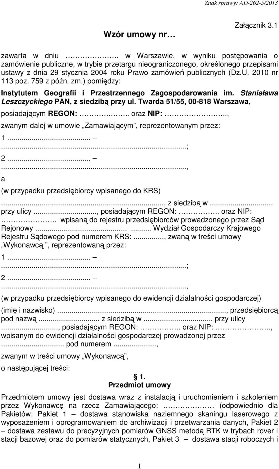 2010 nr 113 poz. 759 z późn. zm.) pomiędzy: Instytutem Geografii i Przestrzennego Zagospodarowania im. Stanisława Leszczyckiego PAN, z siedzibą przy ul.