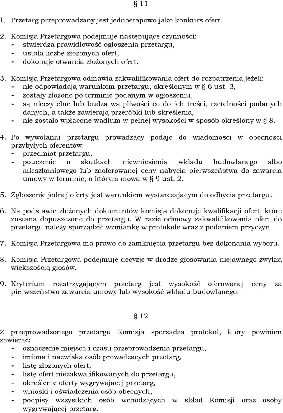 Komisja Przetargowa odmawia zakwalifikowania ofert do rozpatrzenia jeżeli: - nie odpowiadają warunkom przetargu, określonym w 6 ust.