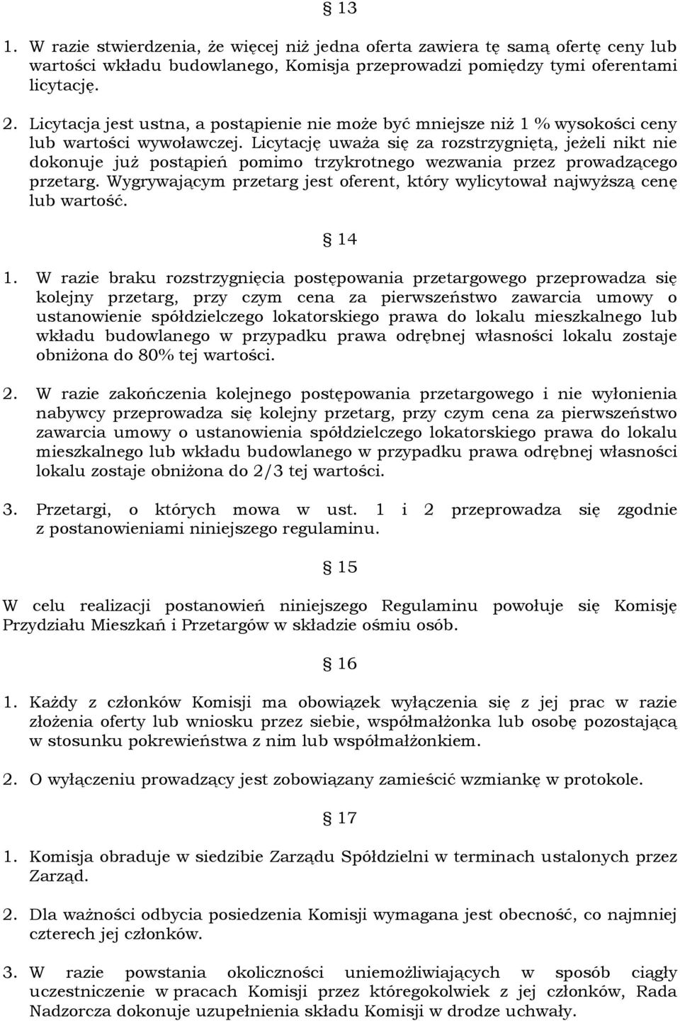 Licytację uważa się za rozstrzygniętą, jeżeli nikt nie dokonuje już postąpień pomimo trzykrotnego wezwania przez prowadzącego przetarg.