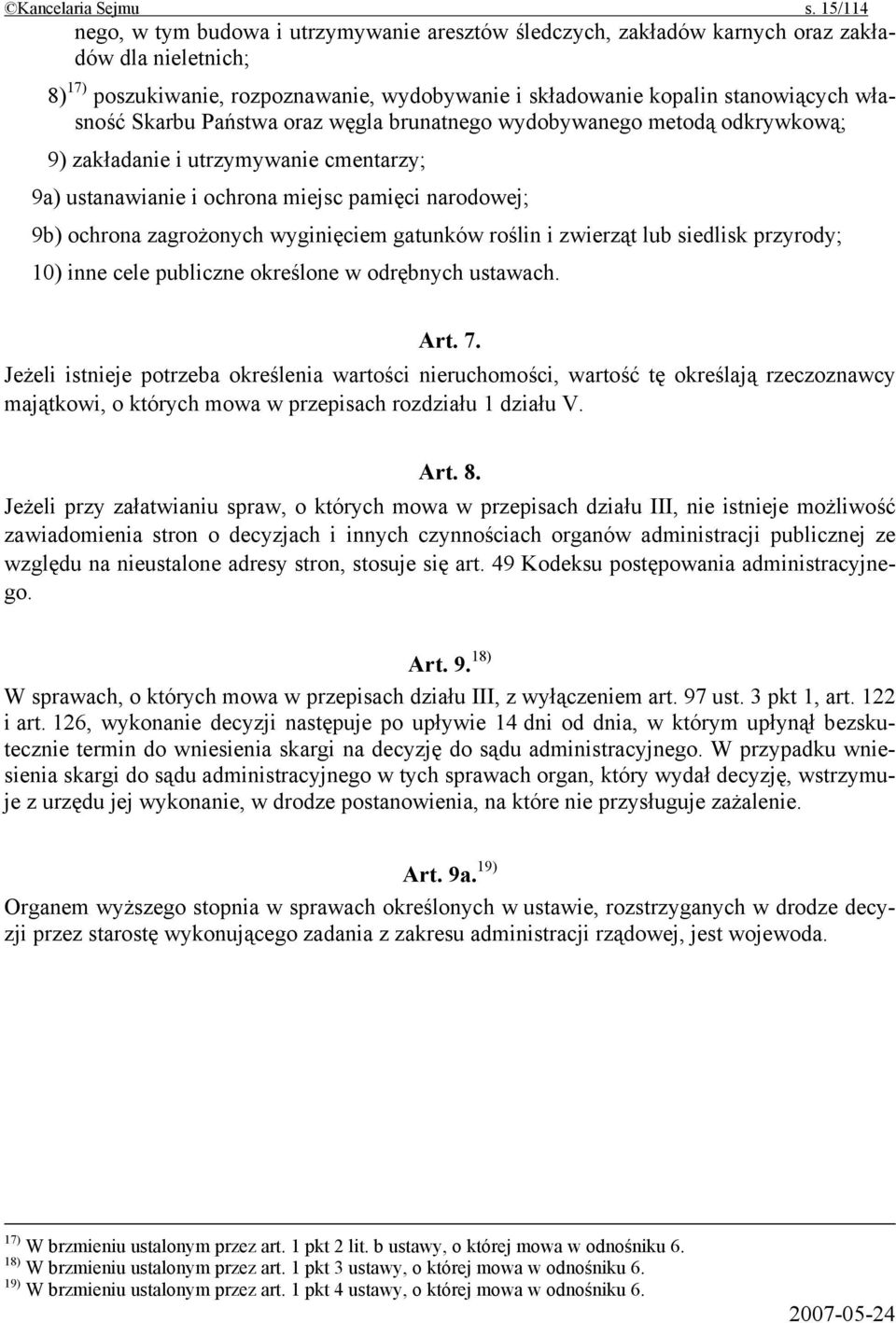 Skarbu Państwa oraz węgla brunatnego wydobywanego metodą odkrywkową; 9) zakładanie i utrzymywanie cmentarzy; 9a) ustanawianie i ochrona miejsc pamięci narodowej; 9b) ochrona zagrożonych wyginięciem