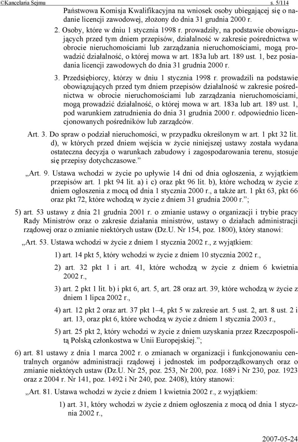 której mowa w art. 183a lub art. 189 ust. 1, bez posiadania licencji zawodowych do dnia 31 grudnia 2000 r. 3. Przedsiębiorcy, którzy w dniu 1 stycznia 1998 r.