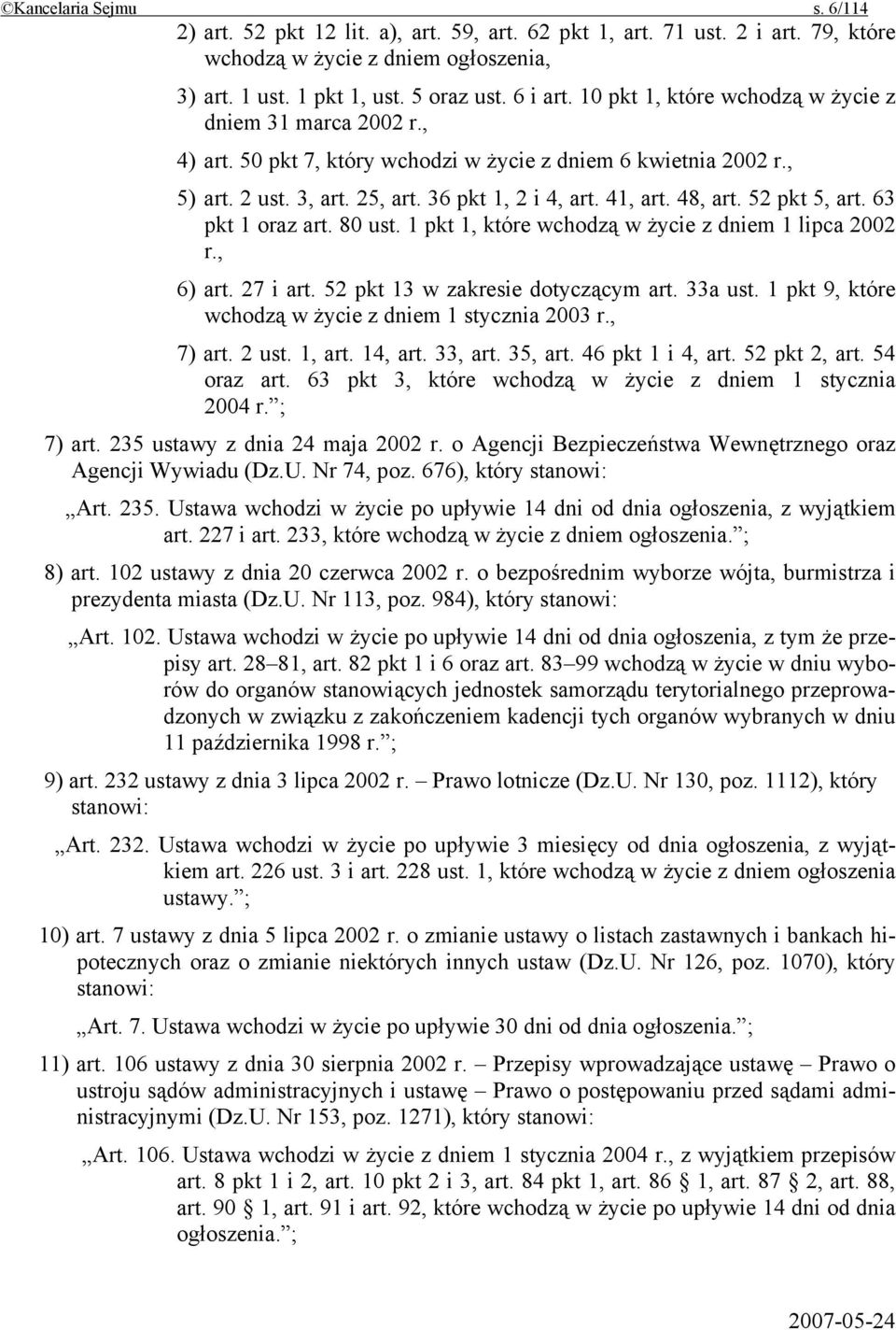52 pkt 5, art. 63 pkt 1 oraz art. 80 ust. 1 pkt 1, które wchodzą w życie z dniem 1 lipca 2002 r., 6) art. 27 i art. 52 pkt 13 w zakresie dotyczącym art. 33a ust.