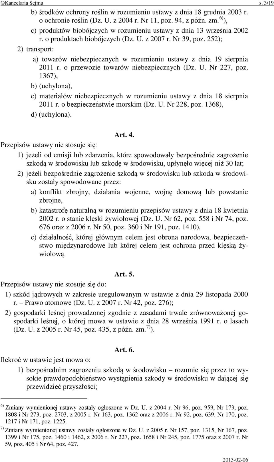 252); 2) transport: a) towarów niebezpiecznych w rozumieniu ustawy z dnia 19 sierpnia 2011 r. o przewozie towarów niebezpiecznych (Dz. U. Nr 227, poz.