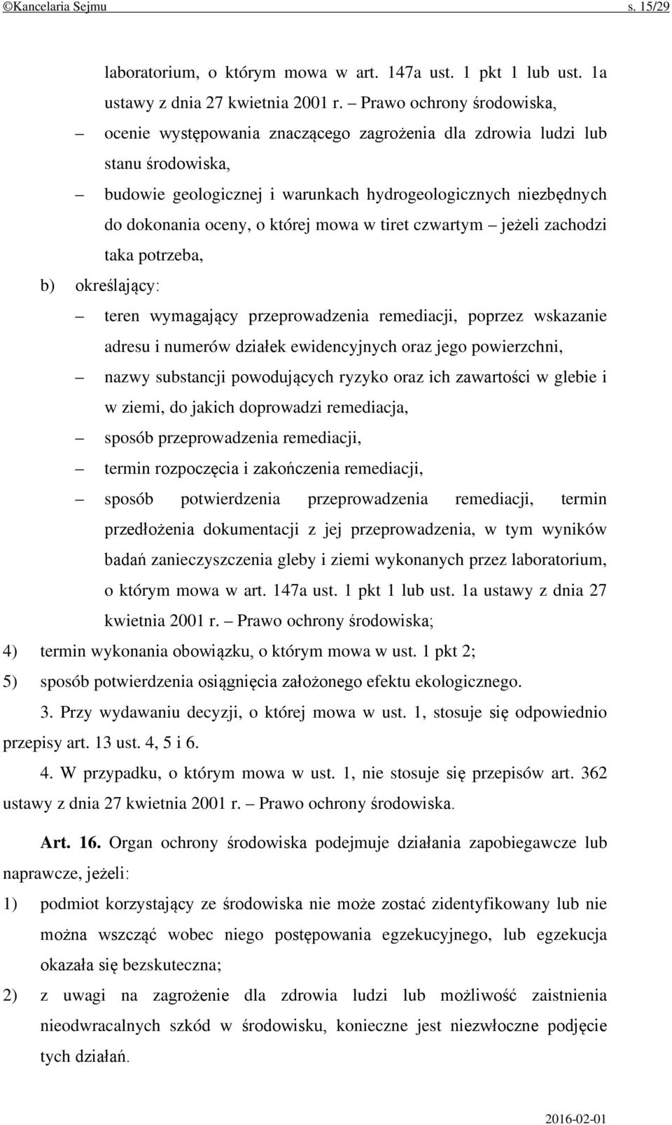 której mowa w tiret czwartym jeżeli zachodzi taka potrzeba, b) określający: teren wymagający przeprowadzenia remediacji, poprzez wskazanie adresu i numerów działek ewidencyjnych oraz jego