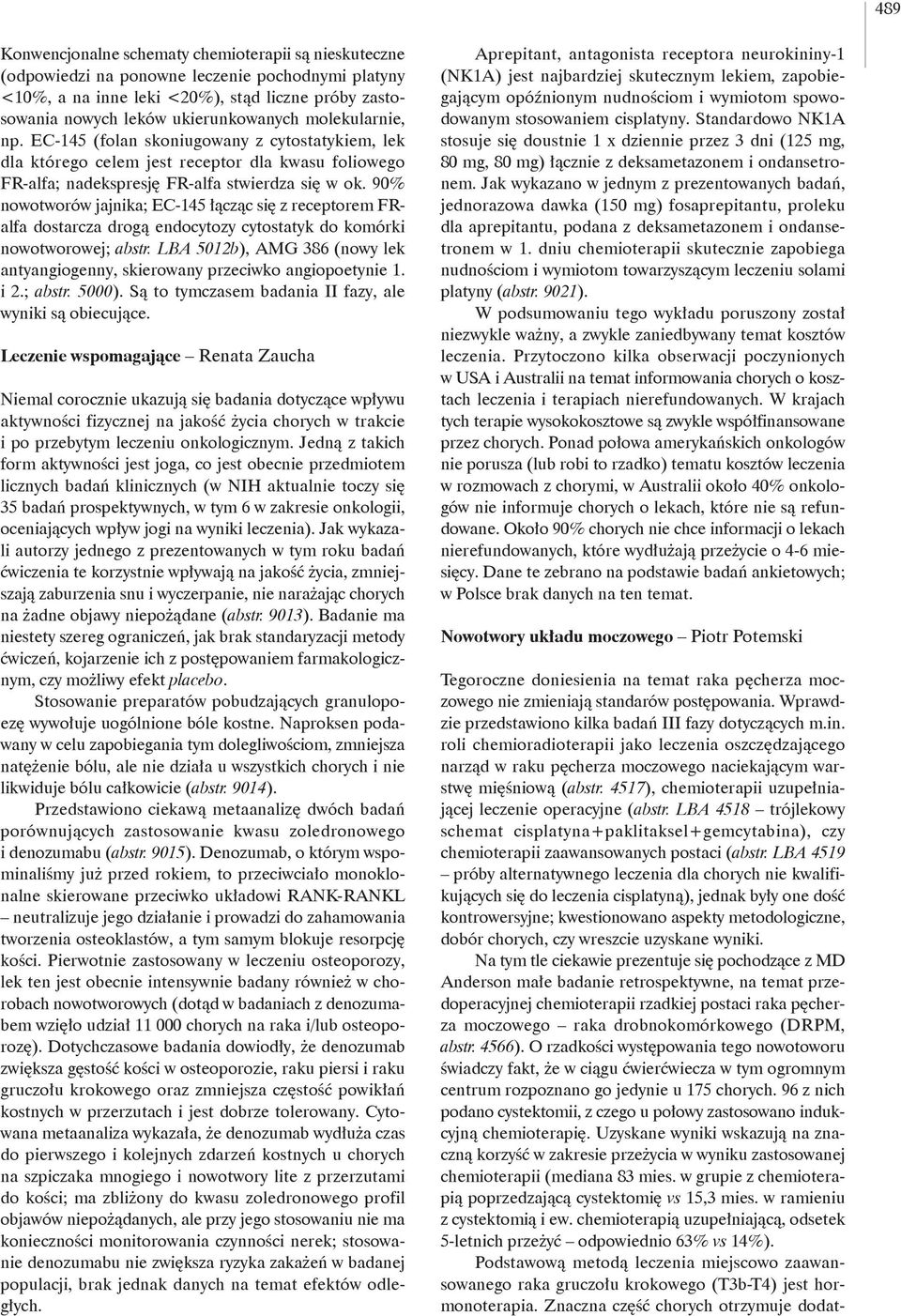 90% nowotworów jajnika; EC-145 łącząc się z receptorem FRalfa dostarcza drogą endocytozy cytostatyk do komórki nowotworowej; abstr.