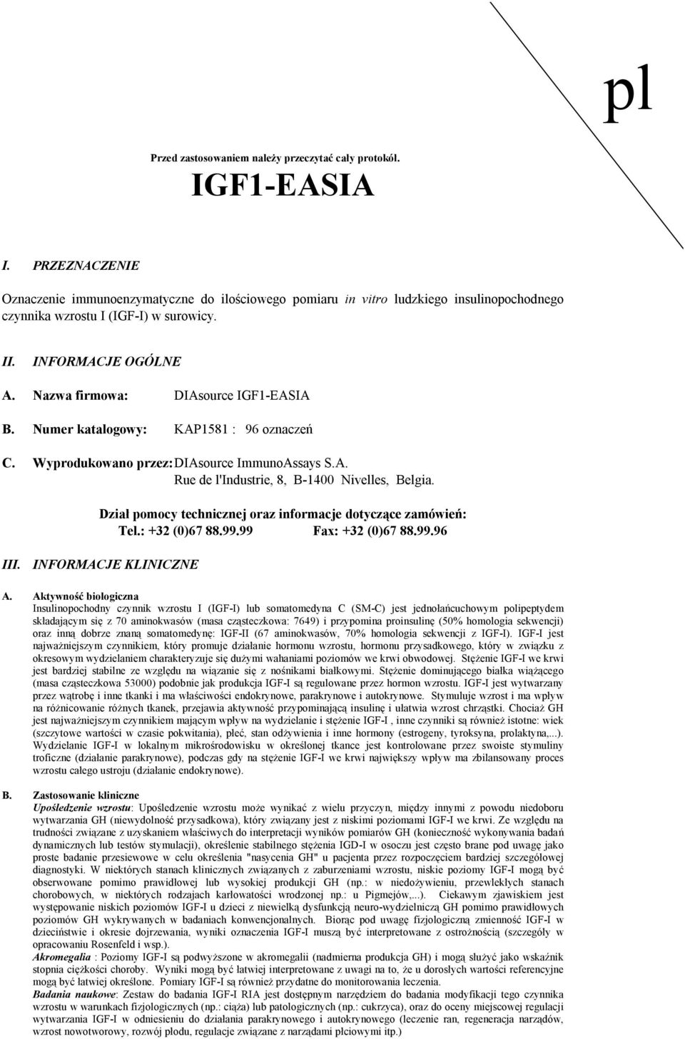 Nazwa firmowa: DIAsource IGF1EASIA B. Numer katalogowy: KAP1581 : 96 oznaczeń C. Wyprodukowano przez: DIAsource ImmunoAssays S.A. Rue de l'industrie, 8, B1400 Nivelles, Belgia.