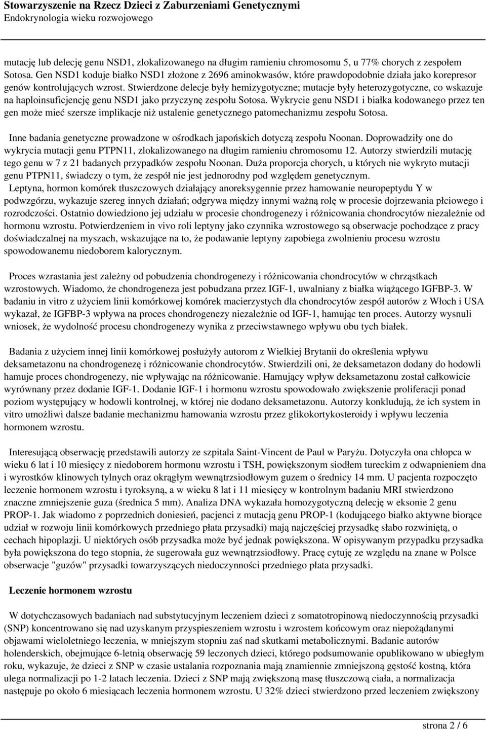 Stwierdzone delecje były hemizygotyczne; mutacje były heterozygotyczne, co wskazuje na haploinsuficjencję genu NSD1 jako przyczynę zespołu Sotosa.