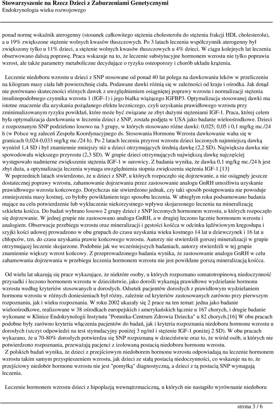 Praca wskazuje na to, że leczenie substytucyjne hormonem wzrostu nie tylko poprawia wzrost, ale także parametry metaboliczne decydujące o ryzyku osteoporozy i chorób układu krążenia.