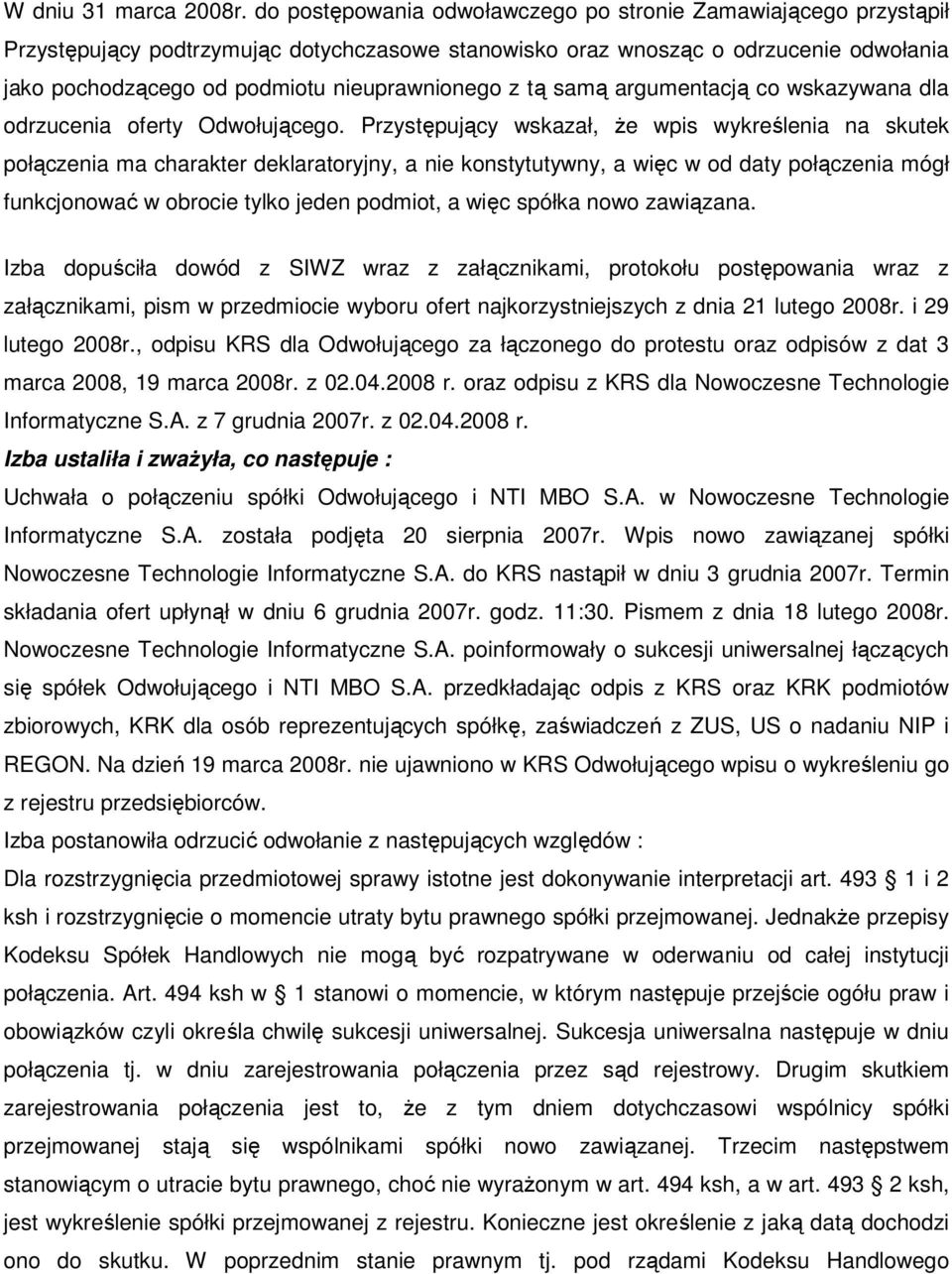 z tą samą argumentacją co wskazywana dla odrzucenia oferty Odwołującego.