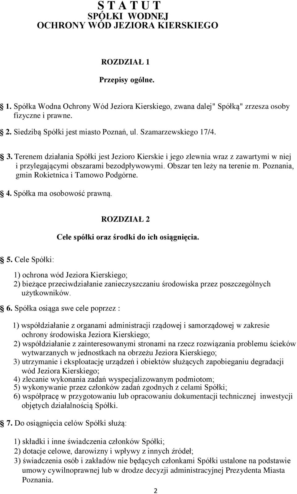 Obszar ten leży na terenie m. Poznania, gmin Rokietnica i Tamowo Podgórne. 4. Spółka ma osobowość prawną. ROZDZIAŁ 2 Cele spółki oraz środki do ich osiągnięcia. 5.