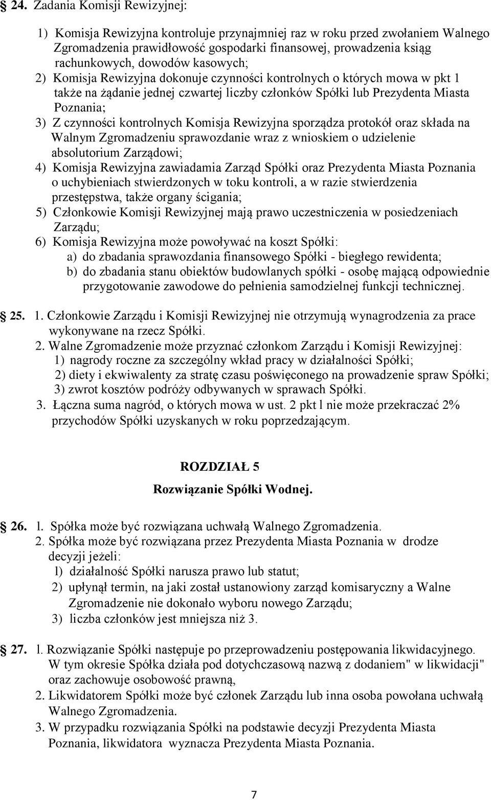 kontrolnych Komisja Rewizyjna sporządza protokół oraz składa na Walnym Zgromadzeniu sprawozdanie wraz z wnioskiem o udzielenie absolutorium Zarządowi; 4) Komisja Rewizyjna zawiadamia Zarząd Spółki