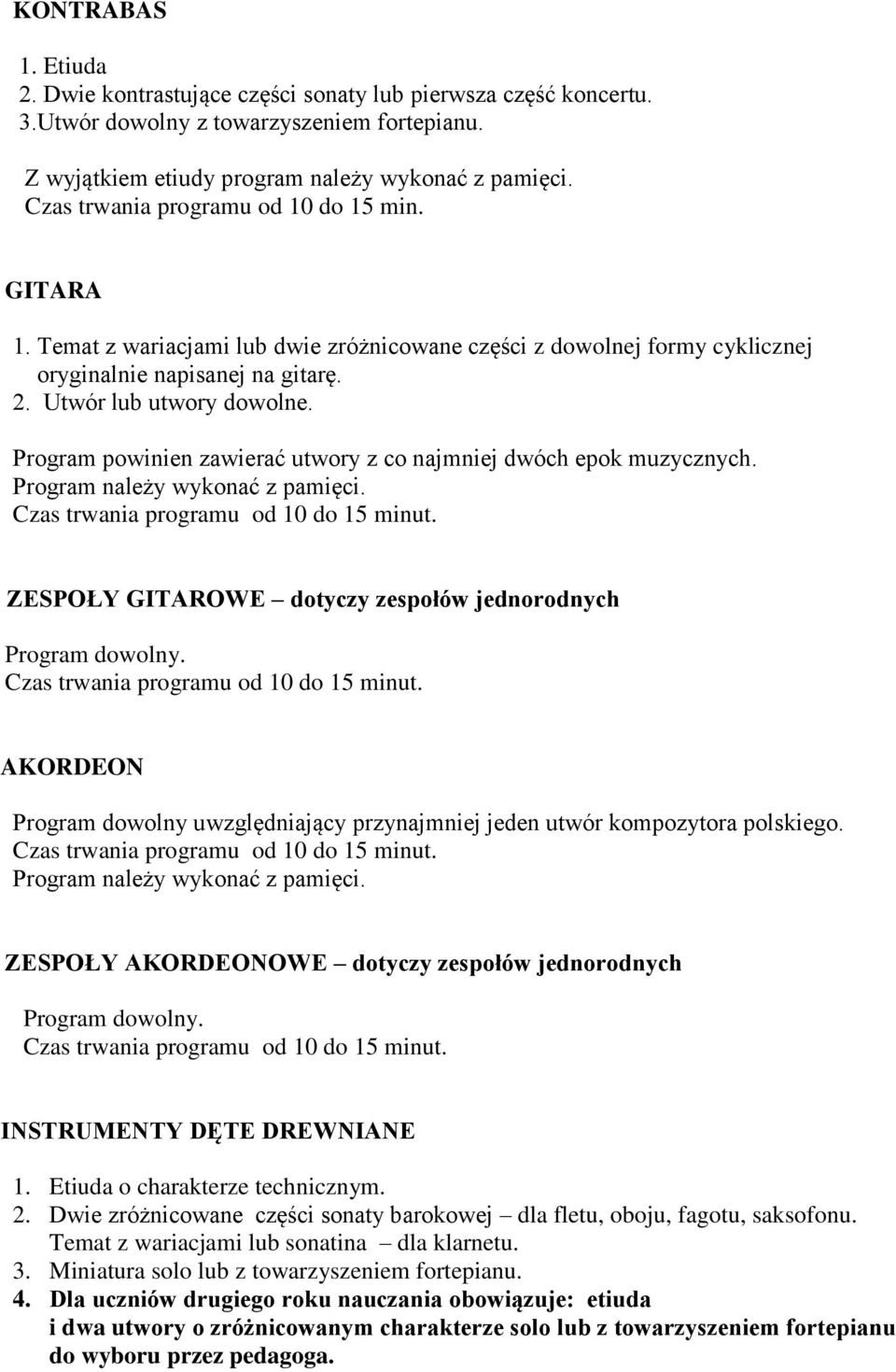 Program powinien zawierać utwory z co najmniej dwóch epok muzycznych. ZESPOŁY GITAROWE dotyczy zespołów jednorodnych Program dowolny.