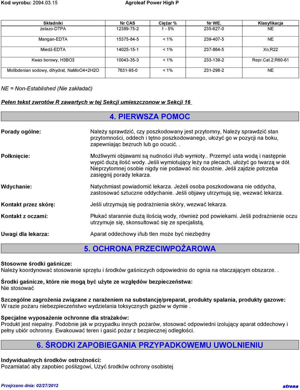 2;R60-61 Molibdenian sodowy, dihydrat, NaMoO4+2H2O 7631-95-0 < 1% 231-298-2 NE NE = Non-Established (Nie zakładać) Pełen tekst zwrotów R zawartych w tej Sekcji umieszczonow w Sekcji 16 4.