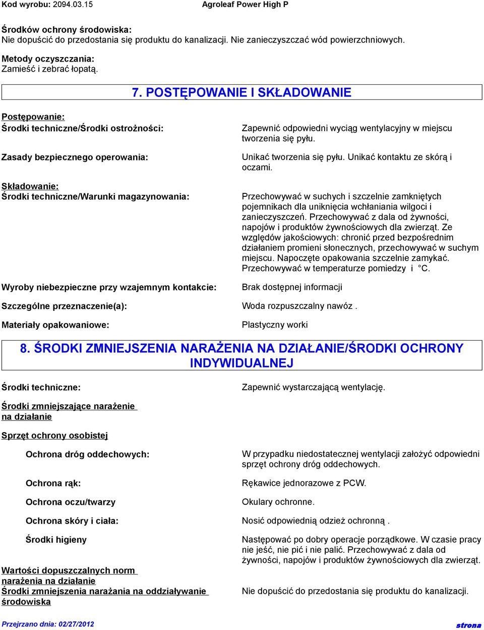 wzajemnym kontakcie: Zapewnić odpowiedni wyciąg wentylacyjny w miejscu tworzenia się pyłu. Unikać tworzenia się pyłu. Unikać kontaktu ze skórą i oczami.