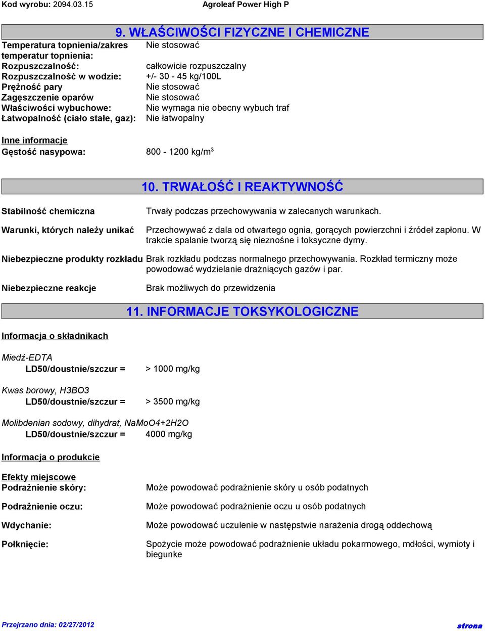 TRWAŁOŚĆ I REAKTYWNOŚĆ Stabilność chemiczna Warunki, których należy unikać Trwały podczas przechowywania w zalecanych warunkach.