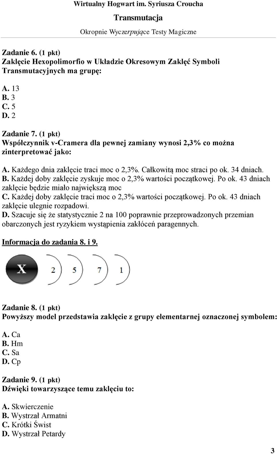 Każdej doby zaklęcie zyskuje moc o 2,3% wartości początkowej. Po ok. 43 dniach zaklęcie będzie miało największą moc C. Każdej doby zaklęcie traci moc o 2,3% wartości początkowej. Po ok. 43 dniach zaklęcie ulegnie rozpadowi.