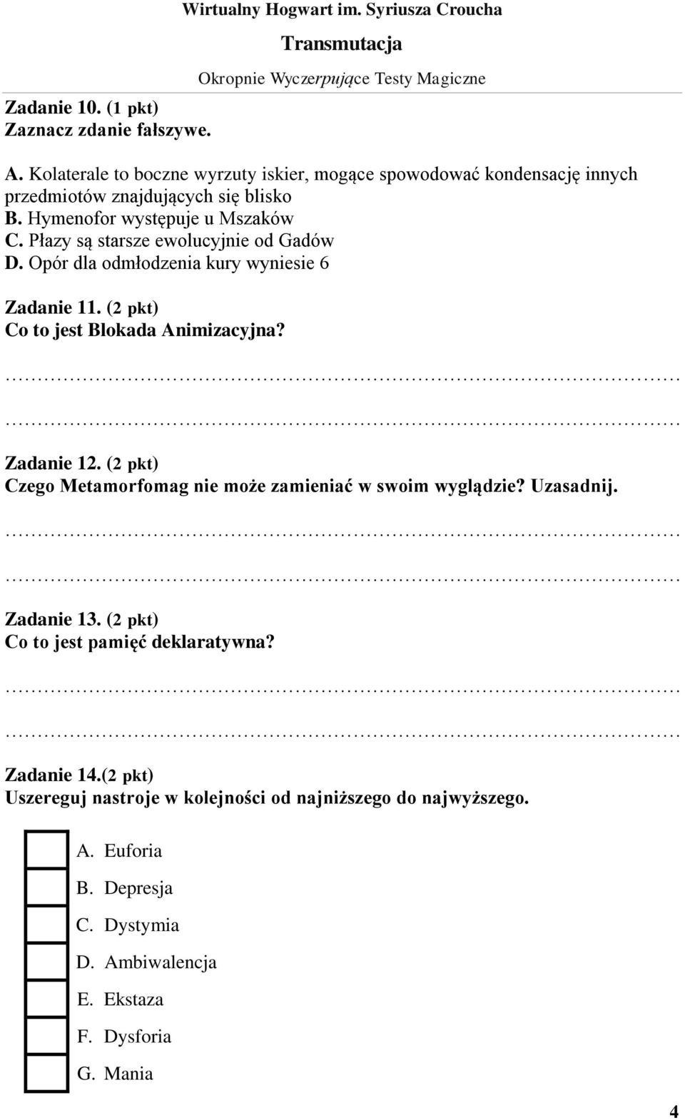 Płazy są starsze ewolucyjnie od Gadów D. Opór dla odmłodzenia kury wyniesie 6 Zadanie 11. (2 pkt) Co to jest Blokada Animizacyjna? Zadanie 12.