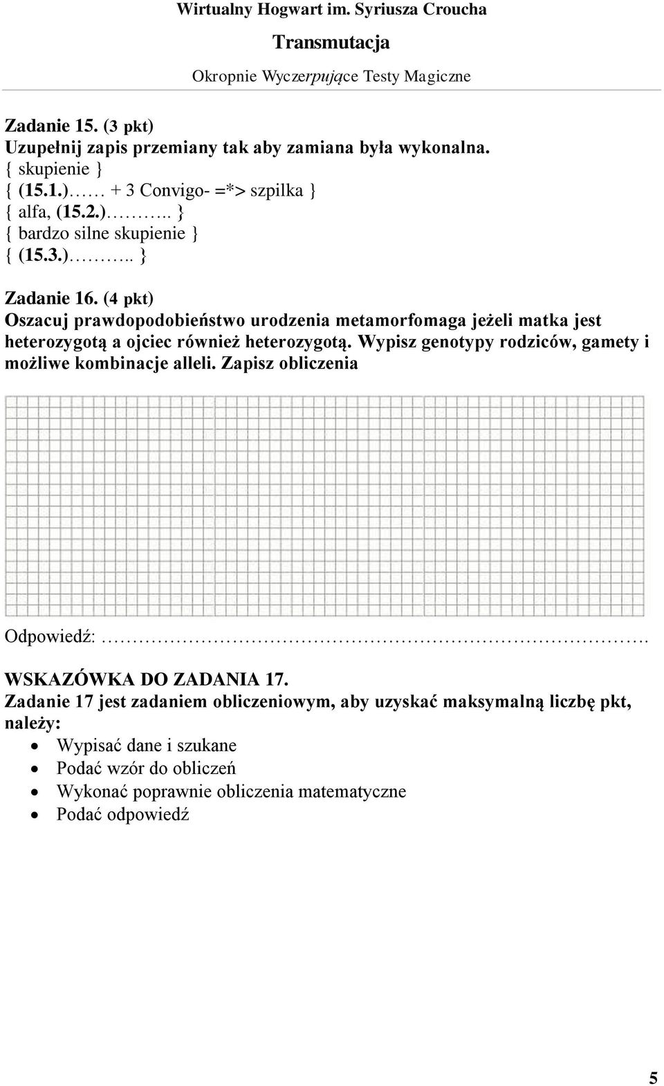 Wypisz genotypy rodziców, gamety i możliwe kombinacje alleli. Zapisz obliczenia Odpowiedź:. WSKAZÓWKA DO ZADANIA 17.