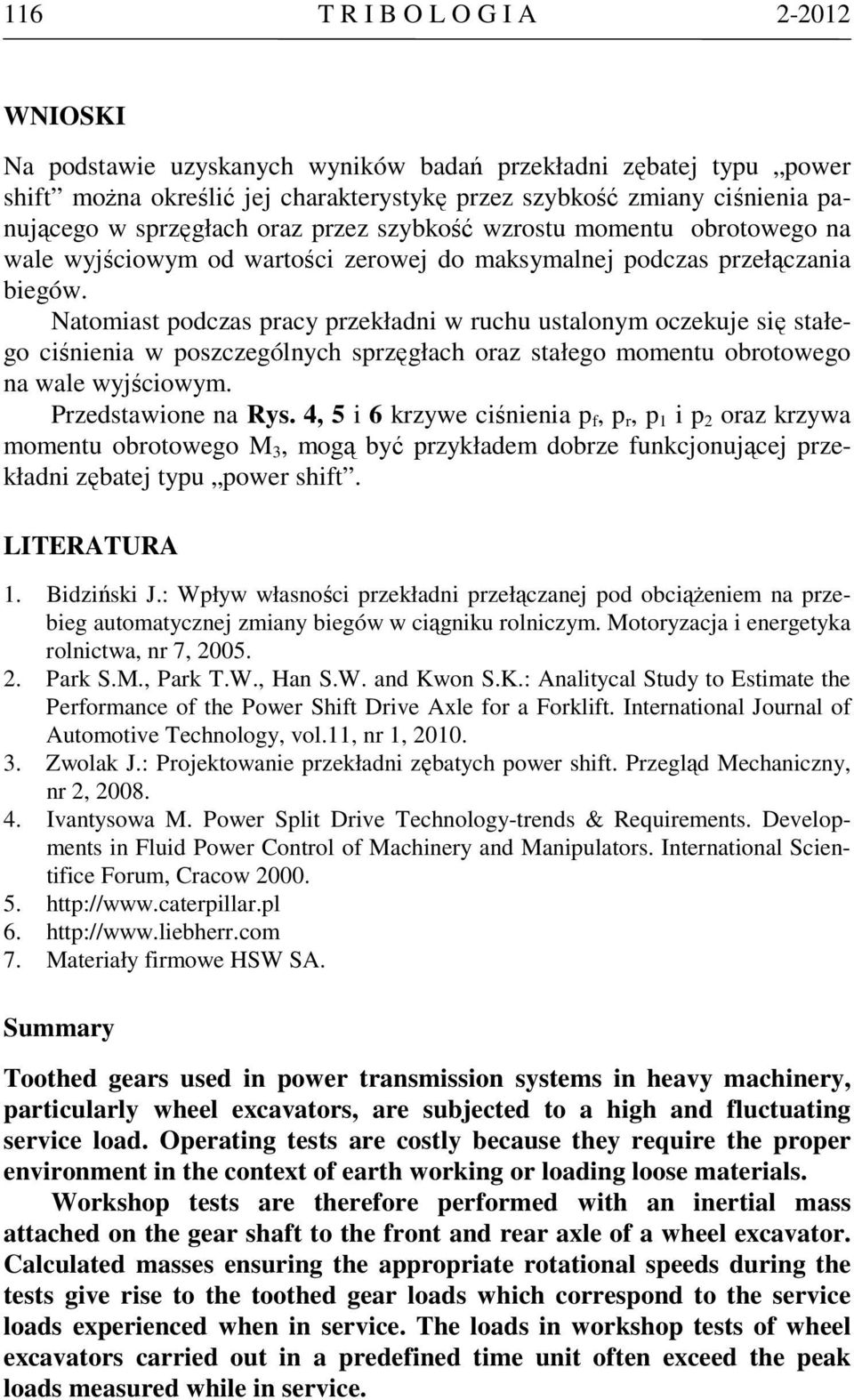 Natomast podcas pracy prekładn w ruchu ustalonym ocekuje sę stałego cśnena w poscególnych spręgłach ora stałego momentu obrotowego na wale wyjścowym. Predstawone na Rys.