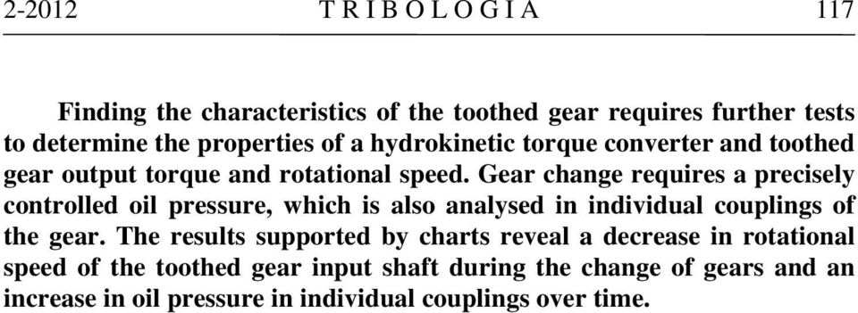 Gear change requres a precsely controlled ol pressure, whch s also analysed n ndvdual couplngs of the gear.