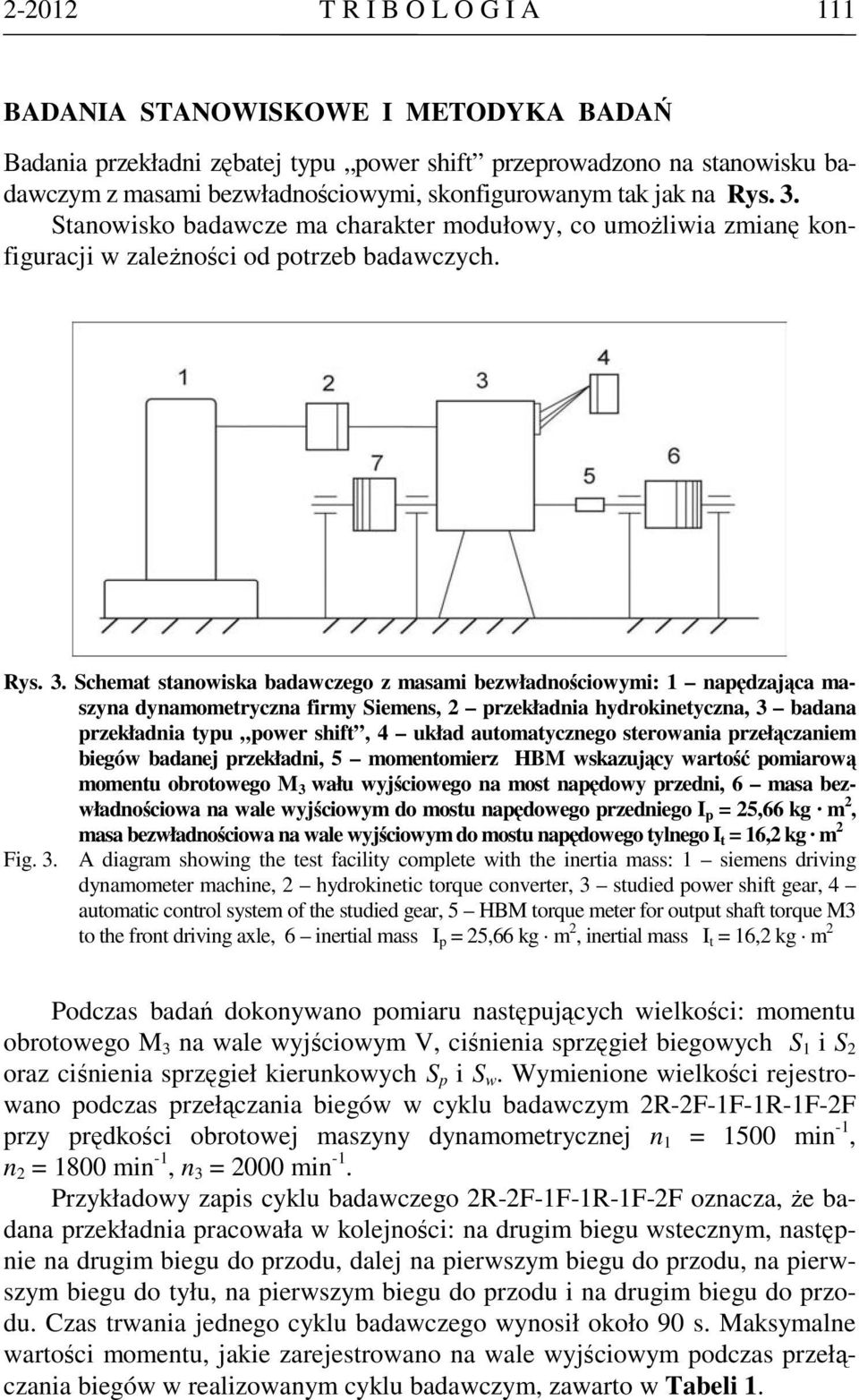 Schemat stanowska badawcego masam bewładnoścowym: 1 napędająca masyna dynamometrycna frmy Semens, 2 prekładna hydroknetycna, 3 badana prekładna typu power shft, 4 układ automatycnego sterowana