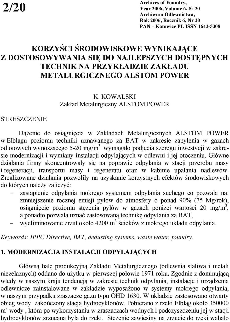 KOWALSKI Zakład Metalurgiczny ALSTOM POWER Dążenie do osiągnięcia w Zakładach Metalurgicznych ALSTOM POWER w Elblągu poziomu techniki uznawanego za BAT w zakresie zapylenia w gazach odlotowych