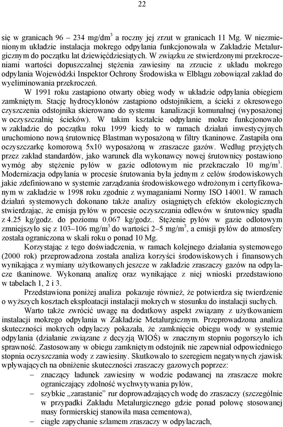 W związku ze stwierdzonymi przekroczeniami wartości dopuszczalnej stężenia zawiesiny na zrzucie z układu mokrego odpylania Wojewódzki Inspektor Ochrony Środowiska w Elblągu zobowiązał zakład do