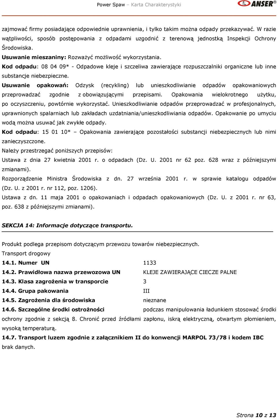 Kod odpadu: 08 04 09* - Odpadowe kleje i szczeliwa zawierające rozpuszczalniki organiczne lub inne substancje niebezpieczne.