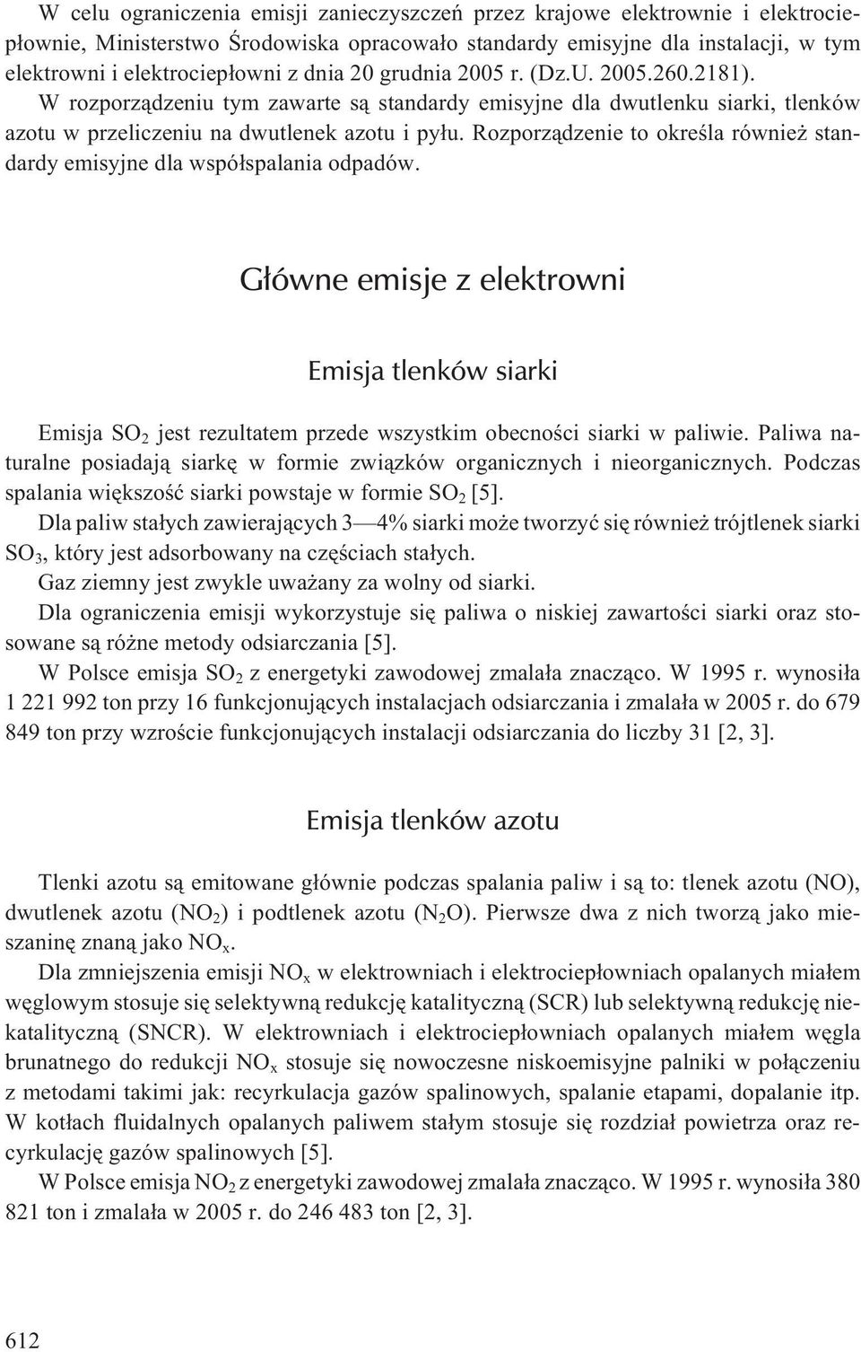 Rozporz¹dzenie to okreœla równie standardy emisyjne dla wspó³spalania odpadów. G³ówne emisje z elektrowni Emisja tlenków siarki Emisja SO 2 jest rezultatem przede wszystkim obecnoœci siarki w paliwie.