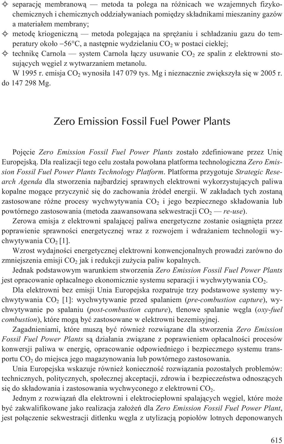 stosuj¹cych wêgiel z wytwarzaniem metanolu. W 1995 r. emisja CO 2 wynosi³a 147 079 tys. Mg i nieznacznie zwiêkszy³a siê w 2005 r. do 147 298 Mg.