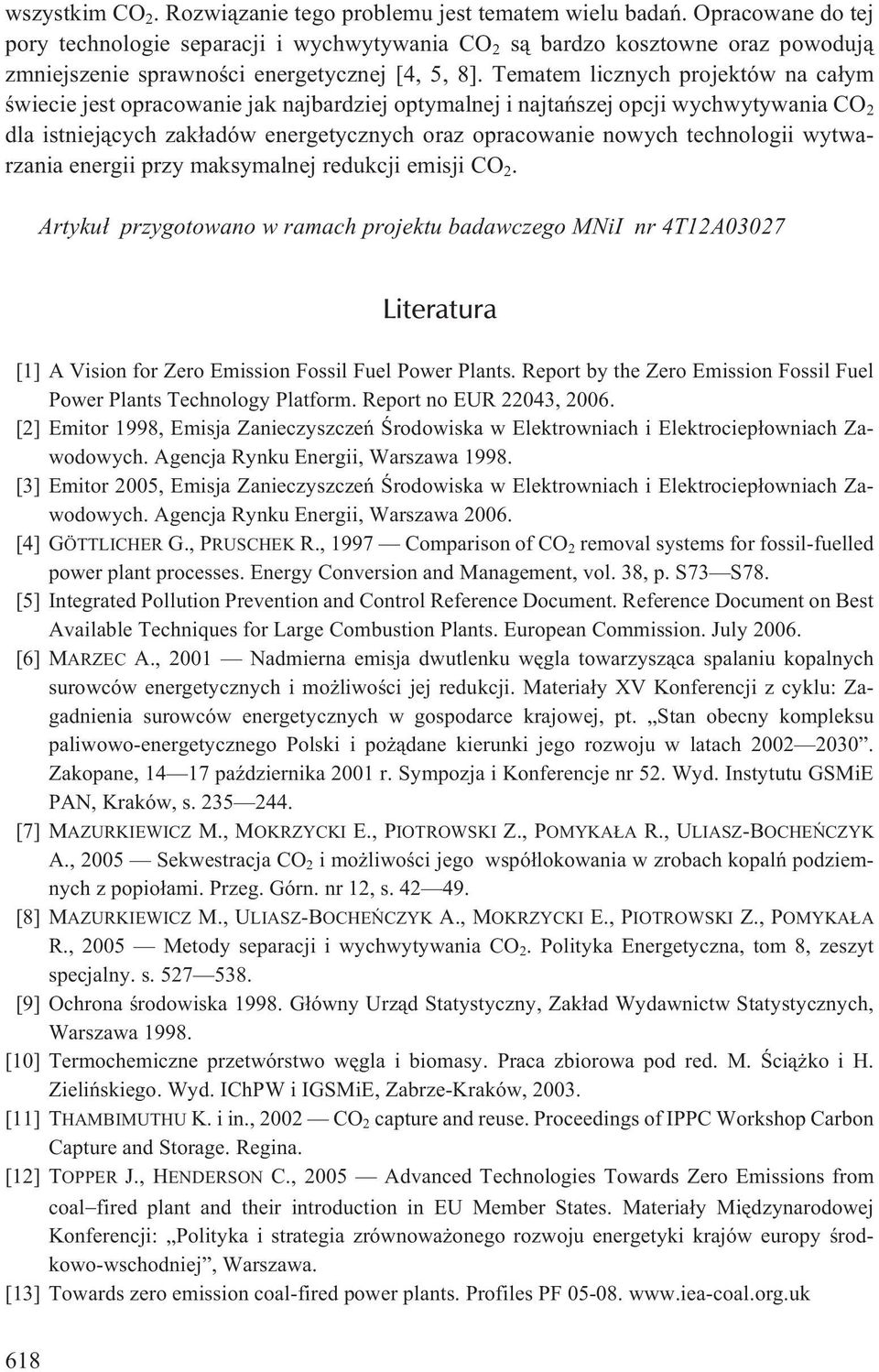 Tematem licznych projektów na ca³ym œwiecie jest opracowanie jak najbardziej optymalnej i najtañszej opcji wychwytywania CO 2 dla istniej¹cych zak³adów energetycznych oraz opracowanie nowych