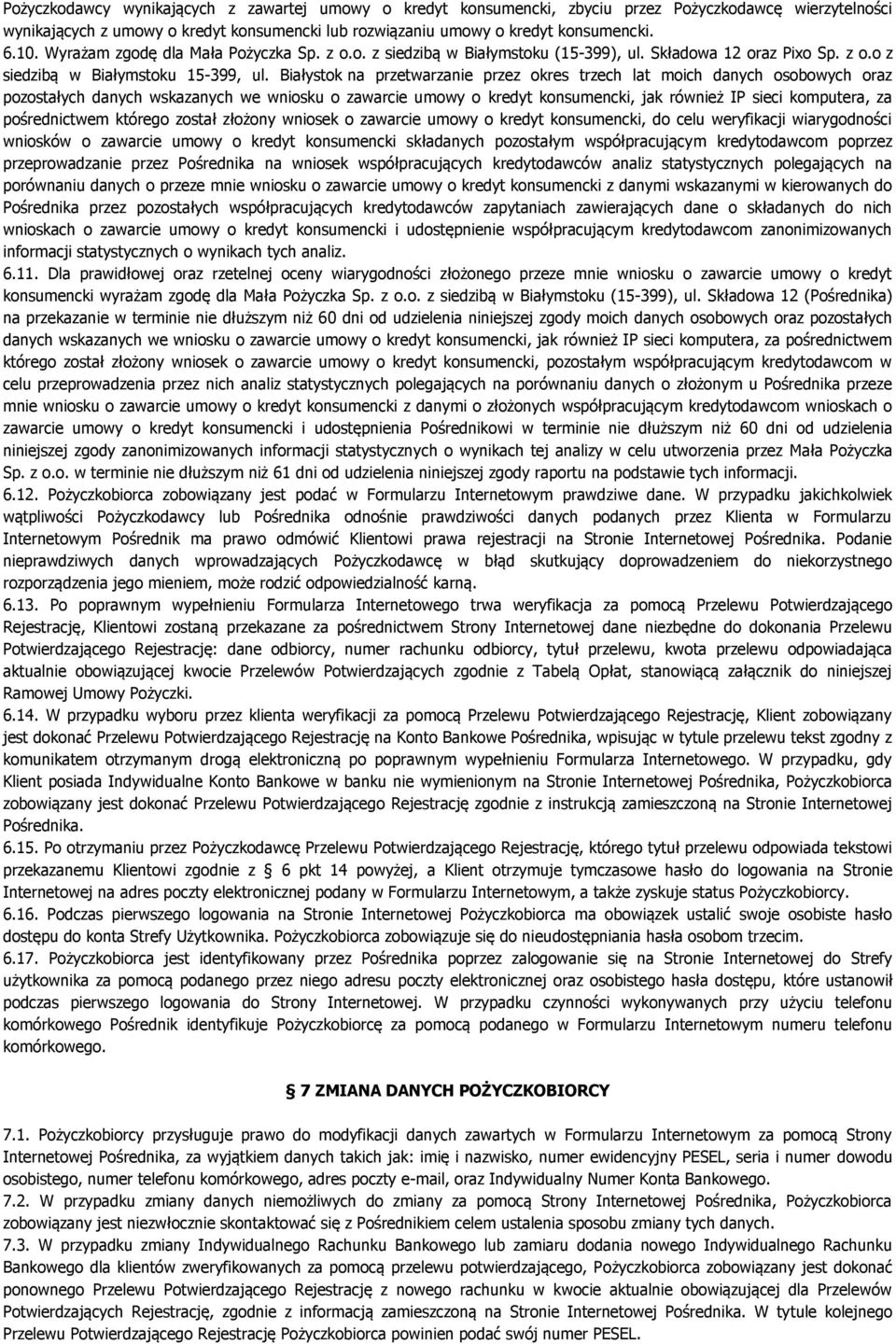 Białystok na przetwarzanie przez okres trzech lat moich danych osobowych oraz pozostałych danych wskazanych we wniosku o zawarcie umowy o kredyt konsumencki, jak również IP sieci komputera, za